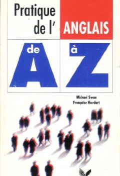 Pratique de l'anglais de A à Z - Françoise Houdart, Michael Swan