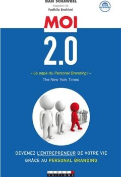 Moi 2.0 - Devenez l'entrepreneur de votre vie grâce au Personal Branding - Dan Schawbel