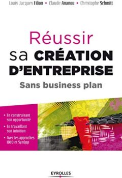Réussir Sa Création D'entreprise - Sans Business Plan - Louis Jacques Filion, Claude Ananou, Christophe Schmitt