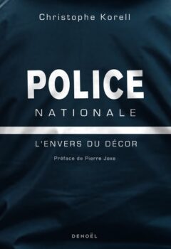Police nationale - L'envers du décor - Christophe Korell