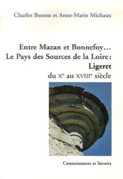 Entre Mazan et Bonnefoy... Le Pays des Sources de la Loire - Ligeret du Xe au XVIIIe siècle