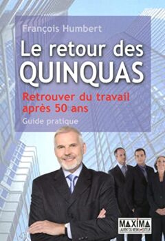 Le retour des quinquas - Retrouver du travail après 50 ans - François Humbert