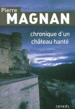 Chronique d'un château hanté - Pierre Magnan