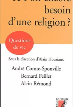 A-t-on encore besoin d'une religion ? - Bernard Feillet, Alain Rémond, André Comte-Sponville