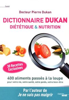 Dictionnaire Dukan Diététique & Nutrition - Pierre Dukan