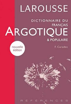 Dictionnaire du francais argotique et populaire - François Caradec