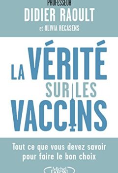 La vérité sur les vaccins - Didier Raoult, Olivia Recasens