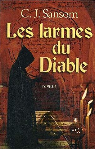 Les larmes du diable - C. J. Sansom, Françoise Du Sorbier