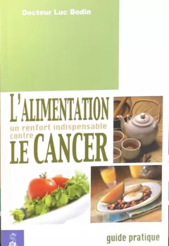 L'alimentation un renfort indispensable contre le cancer - Luc Bodin