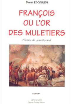 François ou l'Or des muletiers - Daniel Escoulen, Jean Durand