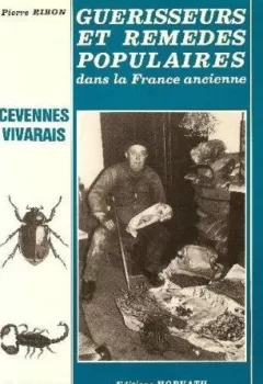 Guérisseurs et remèdes populaires dans la France ancienne - Pierre Ribon