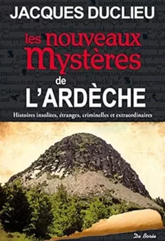 Les nouveaux mysteres de l'Ardèche - J. Duclieu