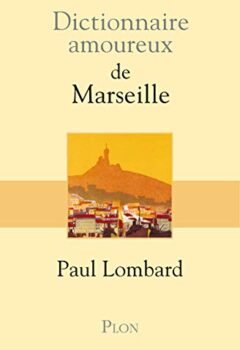 Dictionnaire Amoureux De Marseille - Paul Lombard