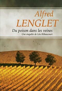 Du poison dans les veines - Une enquète de Léa Ribaucourt - Alfred LENGLET
