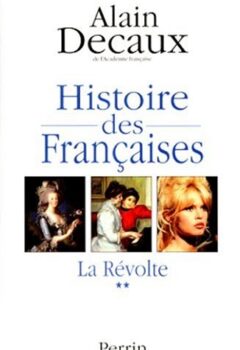 Histoire des Françaises, Tome 2 : La révolte - Alain Decaux