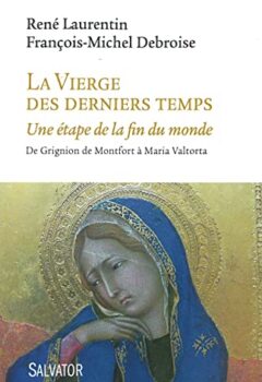 La Vierge des derniers temps - René Laurentin, François-Michel Debroise