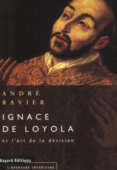 Ignace de Loyola et l'art de la décision - André Ravier