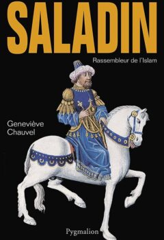 Saladin. Rassembleur de l'Islam