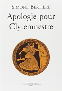 Apologie pour Clytemnestre - Simone Bertière