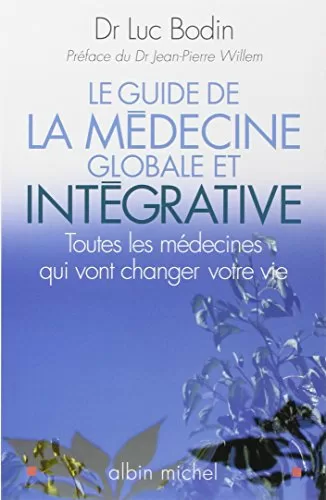 Le Guide de la médecine globale et intégrative - Luc Bodin