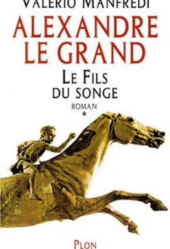 Alexandre le Grand, tome 1 : Le Fils du songe - Valerio Manfredi
