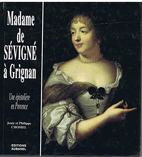 Madame De Sevigne A Grignan, Une Épistolière En Provence - Josée Chomel, Philippe Chomel