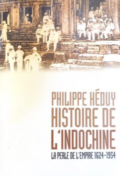 Histoire de l'Indochine, La perle de l'Empire (1624-1954) - Philippe Heduy