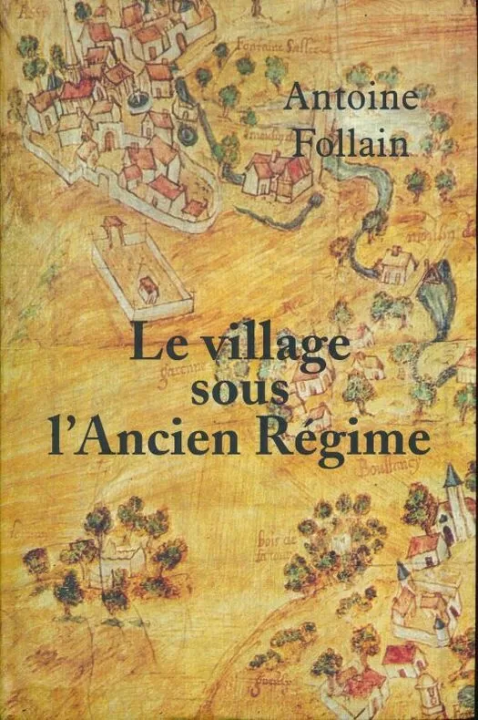 Le village sous l'Ancien régime - FOLLAIN Antoine