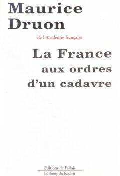 La France aux ordres d'un cadavre - Maurice Druon