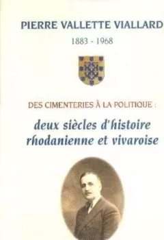 Pierre Vallette Viallard : Deux siècles d'histoire rhodanienne et vivaroise - Daniel Escoulen
