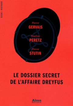 Le dossier secret de l'affaire Dreyfus - Pierre Gervais, Pauline Peretz, Pierre Stutin