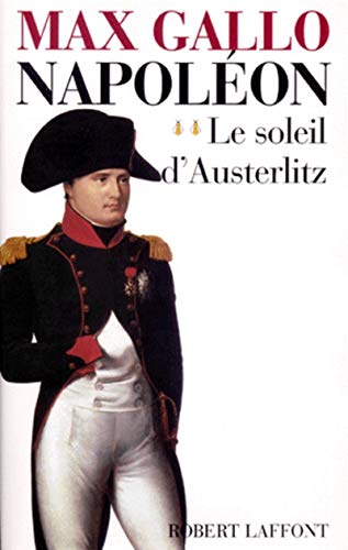 Napoléon, Tome 2 : Le soleil d'Austerlitz - Max Gallo