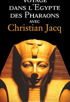 Voyage dans l'Égypte des pharaons - Christian Jacq