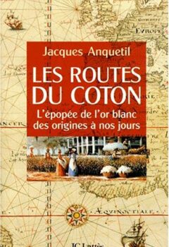 Les routes du coton : L'épopée de l'or blanc - Jacques Anquetil