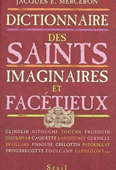 Dictionnaire des Saints imaginaires et facétieux - Jacques E. Merceron