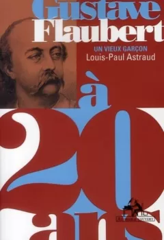 Gustave Flaubert à 20 ans - Louis-Paul Astraud