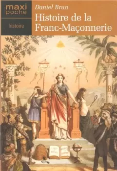 Histoire de la Franc-Maçonnerie - Daniel Brun