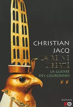 La Reine liberté, tome 2 : La guerre des couronnes - Christian Jacq