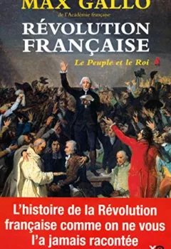 Révolution française, Tome 1 : Le Peuple et le Roi (1774-1793) - Max Gallo