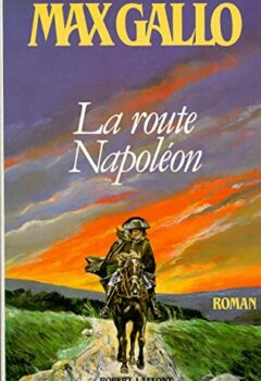 La route Napoléon - Max Gallo