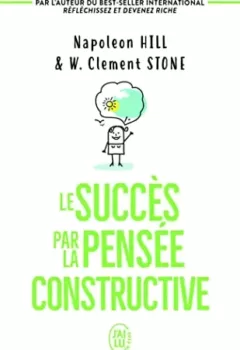 Le succès par la pensée constructive - Clement W. Stone, Napoleon Hill