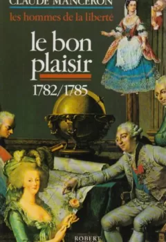 Les hommes de la liberté Tome 3 : Le bon plaisir 1782 - 1785 - Claude Manceron