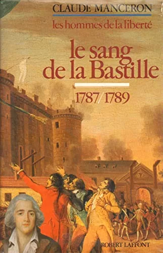 Les hommes de la liberté Tome 5 : Le sang de la Bastille 1787-1789 - Claude Manceron