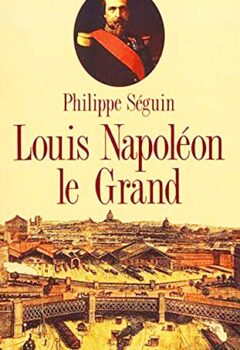 Louis Napoléon le grand - Philippe Séguin