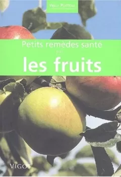 Petits remèdes santé par les fruits - Willy Platteau