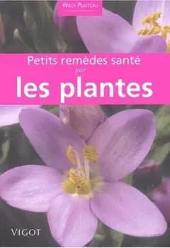Petits remèdes santé par les plantes - Willy Platteau