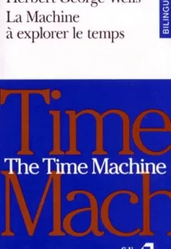 La Machine à explorer le temps/The Time Machine - Edition français-anglais - George Wells