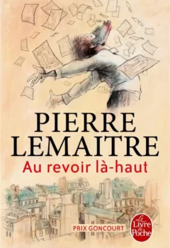 Au revoir là haut Prix Goncourt Pierre Lemaitre