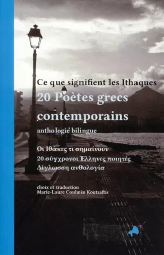 Ce que signifient les Ithaques, Anthologie bilingue, 20 Poètes grecs contemporains