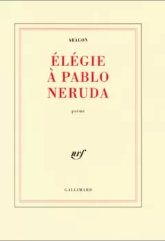 Elégie à Pablo Néruda - Louis Aragon